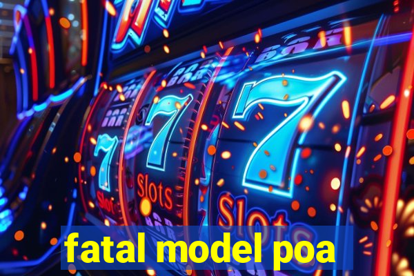 fatal model poa